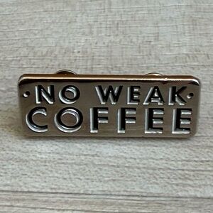 🔶 {4/$12} No Weak Coffee Pin